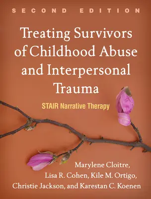 Léčba osob, které přežily zneužívání v dětství a interpersonální trauma: Schodištní narativní terapie - Treating Survivors of Childhood Abuse and Interpersonal Trauma: Stair Narrative Therapy
