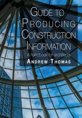 Příručka pro tvorbu informací o stavbě: Příručka pro architekty - Guide to Producing Construction Information: A handbook for architects