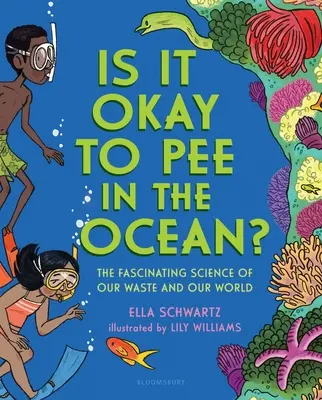 Je močení do oceánu v pořádku?: Fascinující věda o našem odpadu a našem světě - Is It Okay to Pee in the Ocean?: The Fascinating Science of Our Waste and Our World