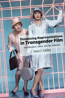Distancující se reprezentace v transgenderovém filmu: Identifikace, afekt a divák - Distancing Representations in Transgender Film: Identification, Affect, and the Audience