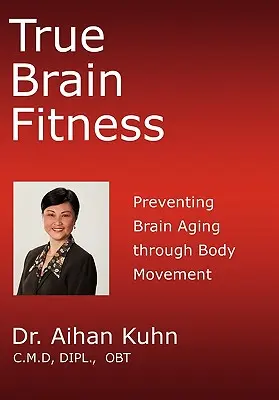 Pravá zdatnost mozku: V.: Prevence stárnutí mozku prostřednictvím pohybu těla - True Brain Fitness: Preventing Brain Aging through Body Movement