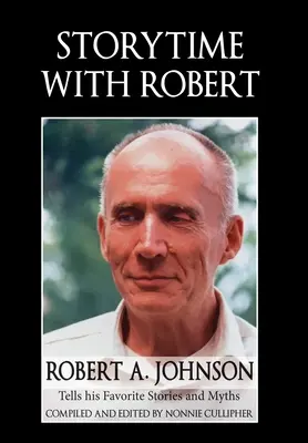 Vyprávění s Robertem: Johnson vypráví své oblíbené příběhy a mýty - Storytime with Robert: Robert A. Johnson Tells His Favorite Stories and Myths