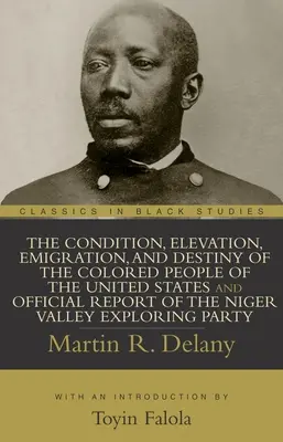 The Condition, Elevation, Emigration, and Destiny of the Colored People of the United States and Official Report of the Niger Valley Exploring Party (Stav, povýšení, emigrace a osud barevného obyvatelstva Spojených států a oficiální zpráva průzkumné skupiny z údolí Nigeru) - The Condition, Elevation, Emigration, and Destiny of the Colored People of the United States and Official Report of the Niger Valley Exploring Party