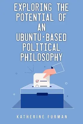 Zkoumání potenciálu politické filozofie založené na Ubuntu - Exploring the potential of an Ubuntu-based political philosophy