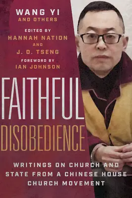 Věrná neposlušnost: Spisy čínského hnutí domácí církve o církvi a státu - Faithful Disobedience: Writings on Church and State from a Chinese House Church Movement