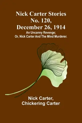 Příběhy Nicka Cartera č. 120, 26. prosince 1914: Nick Carter a duševní vrah; aneb, Podivná pomsta. - Nick Carter Stories No. 120, December 26, 1914: An uncanny revenge; or, Nick Carter and the mind murderer.