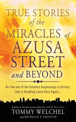 Pravdivé příběhy o zázracích z Azusa Street a dalších míst - True Stories of the Miracles of Azusa Street and Beyond