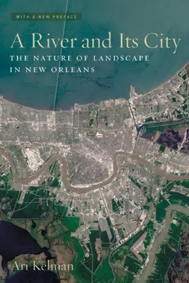 Řeka a její město: The Nature of Landscape in New Orleans (Povaha krajiny v New Orleans) - A River and Its City: The Nature of Landscape in New Orleans