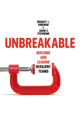 Nezlomný: Budování a vedení odolných týmů - Unbreakable: Building and Leading Resilient Teams