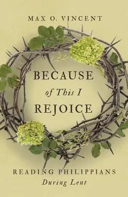 Proto se raduji: Čtení listu Filipanům během postní doby - Because of This I Rejoice: Reading Philippians During Lent