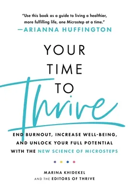 Váš čas vzkvétat: S novou vědou o mikrokrocích ukončete vyhoření, zvyšte svou pohodu a uvolněte svůj plný potenciál. - Your Time to Thrive: End Burnout, Increase Well-Being, and Unlock Your Full Potential with the New Science of Microsteps