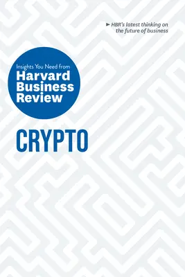 Crypto: The Insights You Need from Harvard Business Review (Knihy o kriptoměnách, které potřebujete) - Crypto: The Insights You Need from Harvard Business Review