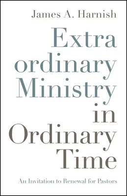 Mimořádná služba v běžném čase: Pozvánka k obnově pro pastory - Extraordinary Ministry in Ordinary Time: An Invitation to Renewal for Pastors