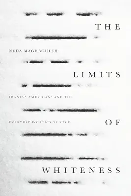 Hranice bělosti: Bílé meze: íránští Američané a každodenní politika rasy. - The Limits of Whiteness: Iranian Americans and the Everyday Politics of Race
