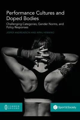 Performance Cultures and Doped Bodies (Kultury výkonu a nadopovaná těla): Zpochybňování kategorií, genderových norem a politických reakcí - Performance Cultures and Doped Bodies: Challenging categories, gender norms, and policy responses