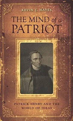 The Mind of a Patriot: Patrick Henry a svět idejí - The Mind of a Patriot: Patrick Henry and the World of Ideas