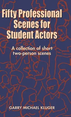 Padesát profesionálních scén pro studenty herectví: Sbírka krátkých scén pro dvě osoby - Fifty Professional Scenes for Student Actors: A Collection of Short Two-Person Scenes