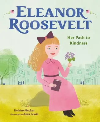 Eleanor Rooseveltová: Její cesta k laskavosti - Eleanor Roosevelt: Her Path to Kindness