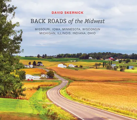 Zadní cesty středozápadu: Missouri, Iowa, Minnesota, Wisconsin, Michigan, Illinois, Indiana, Ohio. - Back Roads of the Midwest: Missouri, Iowa, Minnesota, Wisconsin, Michigan, Illinois, Indiana, Ohio
