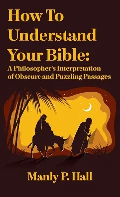 Jak porozumět Bibli: Výklad nejasných a záhadných pasáží v podání filozofa: Jak porozumět Bibli: Výklad nejasných a záhadných biblických příběhů od filozofa. - How To Understand Your Bible: A Philosopher's Interpretation of Obscure and Puzzling Passages: A Philosopher's Interpretation of Obscure and Puzzlin