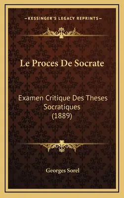 Le Proces De Socrate: Socratiques: Examen Critique Des Theses Socratiques (1889) - Le Proces De Socrate: Examen Critique Des Theses Socratiques (1889)
