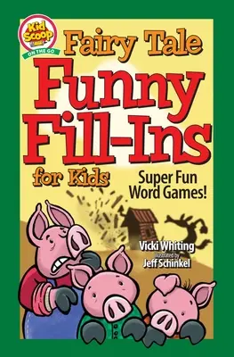 Pohádkové zábavné doplňovačky pro děti: Super zábavné slovní hry - Fairy Tale Funny Fill-Ins for Kids: Super Fun Word Games