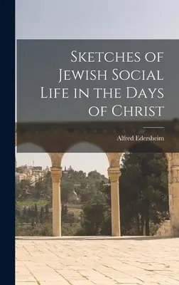 Náčrtky židovského společenského života v době Kristově - Sketches of Jewish Social Life in the Days of Christ