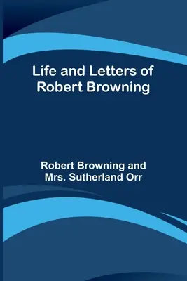 Život a dopisy Roberta Browninga - Life and Letters of Robert Browning