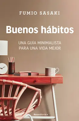 Buenos Hbitos: Una Gua Minimalista Para Una Vida Mejor / Hello, Habits: A Mini Malist's Guide to a Better Life (Průvodce minimalisty k lepšímu životu) - Buenos Hbitos: Una Gua Minimalista Para Una Vida Mejor / Hello, Habits: A Mini Malist's Guide to a Better Life