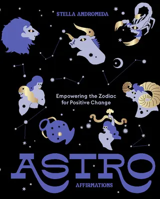 Astroaffirmace: Zvěrokruh (astrofyziologie): Posílení zvěrokruhu pro pozitivní změnu - Astroaffirmations: Empowering the Zodiac for Positive Change