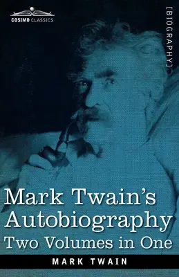 Autobiografie Marka Twaina: Dva svazky v jednom - Mark Twain's Autobiography: Two Volumes in One