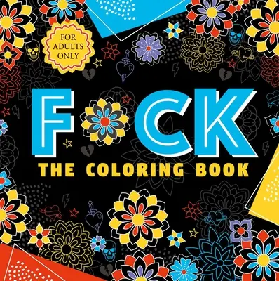 F*ck the Coloring Book: Omalovánky: Omalovánky pro dospělé - F*ck the Coloring Book: Adult Coloring Book