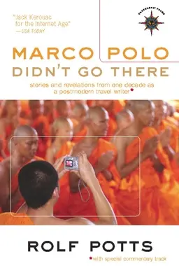 Marco Polo tam nejel: Příběhy a odhalení z jednoho desetiletí postmoderního cestovatele - Marco Polo Didn't Go There: Stories and Revelations from One Decade as a Postmodern Travel Writer