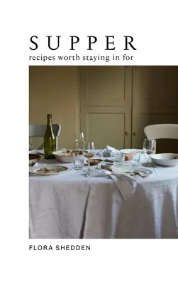 Večeře: Recepty, kvůli kterým stojí za to zůstat doma - Supper: Recipes Worth Staying in for