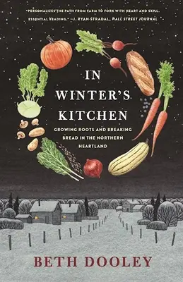 V zimní kuchyni: Pěstování kořenů a lámání chleba v severním srdci země - In Winter's Kitchen: Growing Roots and Breaking Bread in the Northern Heartland