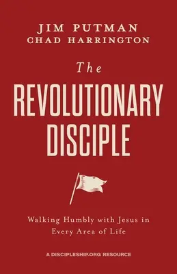 Revoluční učedník: Pokorné chození s Ježíšem v každé oblasti života - The Revolutionary Disciple: Walking Humbly with Jesus in Every Area of Life