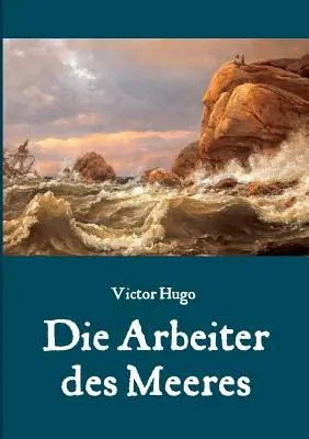 Die Arbeiter des Meeres - Ein Klassiker der maritimen Literatur (Dělník z města - Klasik maritimní literatury) - Die Arbeiter des Meeres - Ein Klassiker der maritimen Literatur