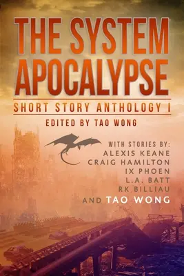 The System Apocalypse Short Story Anthology Volume 1: A LitRPG post-apocalyptic fantasy and science fiction anthology: The System Apocalypse Short Story Anthology Volume 1: A LitRPG post-apocalyptic fantasy and science fiction anthology - The System Apocalypse Short Story Anthology Volume 1: A LitRPG post-apocalyptic fantasy and science fiction anthology