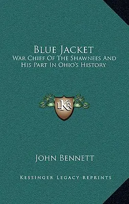 Modrá bunda: Válečný náčelník kmene Shawnees a jeho podíl na dějinách Ohia - Blue Jacket: War Chief of the Shawnees and His Part in Ohio's History