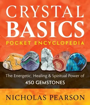 Kapesní encyklopedie Základů krystalů: Energetická, léčivá a duchovní síla 450 drahých kamenů. - Crystal Basics Pocket Encyclopedia: The Energetic, Healing, and Spiritual Power of 450 Gemstones