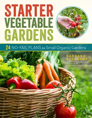 Startovací zeleninové zahrady, 2. vydání: 24 plánů pro malé ekologické zahrady bez selhání - Starter Vegetable Gardens, 2nd Edition: 24 No-Fail Plans for Small Organic Gardens