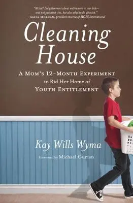 Úklid domu: Dvanáctiměsíční experiment maminky, která se snaží zbavit své domácnosti mladistvých nároků. - Cleaning House: A Mom's Twelve-Month Experiment to Rid Her Home of Youth Entitlement