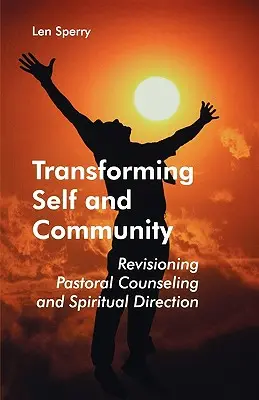 Proměna sebe sama a komunity: Třetí vydání: Revize pastoračního poradenství a duchovního vedení. - Transforming Self and Community: Revisioning Pastoral Counseling and Spiritual Direction