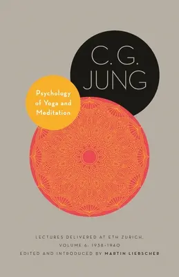 Psychologie jógy a meditace: Přednášky pronesené v Eth Zurich, svazek 6: 1938-1940 - Psychology of Yoga and Meditation: Lectures Delivered at Eth Zurich, Volume 6: 1938-1940