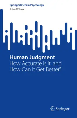 Lidský soud: Jak přesný je a jak se může zlepšit? - Human Judgment: How Accurate Is It, and How Can It Get Better?
