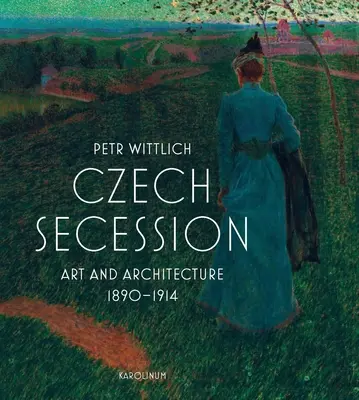 Česká secese: Umění a architektura 1890-1914 - Czech Secession: Art and Architecture 1890-1914