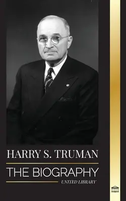 Harry S. Truman: Životopis prostořekého amerického prezidenta, demokratické sjezdy a nezávislý stát Izrael - Harry S. Truman: The Biography of a Plain Speaking American President, Democratic Conventions and the Independent State of Israel