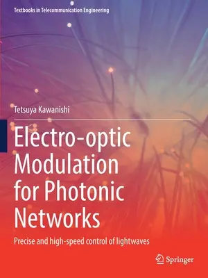 Elektrooptická modulace pro fotonické sítě: Přesné a vysokorychlostní řízení světelných vln. - Electro-Optic Modulation for Photonic Networks: Precise and High-Speed Control of Lightwaves
