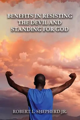 Výhody odporu proti ďáblu tím, že se postavíme za Boha a jeho slovo - Benefits in Resisting the Devil, by Standing for God and His Word