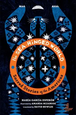 Mořem obkroužený svět: Posvátné příběhy Ameriky (The Sea-Ringed World: Sacred Stories of the Americas) - The Sea-Ringed World: Sacred Stories of the Americas